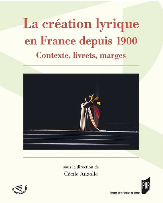 La création lyrique en France depuis 1900 : contexte, livrets, marges. 