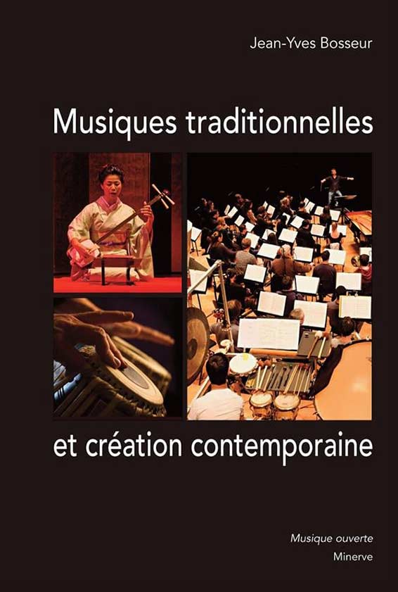 Bosseur Jean-Yves, Musiques traditionnelles et création contemporaine. « Musique ouverte », Minerve, Paris 2022 [252 p. ; ISBN 978-2-86931-166-4 ; 24 €]