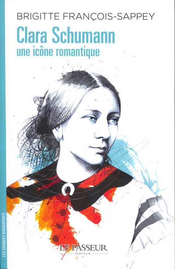 Brigitte François-Sappey, Clara Schumann : une icône romantique. « Les grandes biographies », Le Passeur Éditeur, Paris 2023 [ 328 p. ; ISBN 978-2-36890-975-1 ; 17 €].