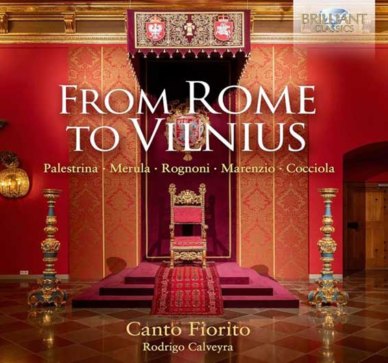 From Rome to Vilnius, Canto fiorito, sous la direction de Rodrigo Calveyra, œuvres de Palestrina, Tarquino Merula, Luca Marenzio, Giovanni Battista Cocciola, Diomedes Cato, Asprilio Pacelli, Giovanni Francesco Anerio. Briant Classics 2024 (97117)