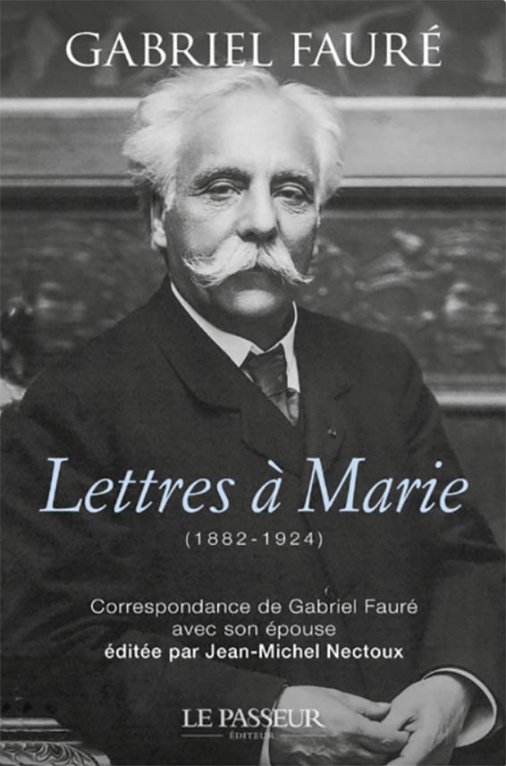 Jean-Michel Nectoux (éditeur), Lettres à Marie (1882-1924) : la correspondance inédite de Gabriel Fauré avec son épouse.