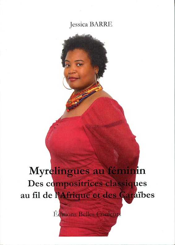 Barre Jessica, Myrelingues au féminin : des compositrices classiques au fil de l'Afrique et des Caraïbes. Éditions Belles Couleurs 2024 [114 p. ; ISBN 978-2-9546443-70 ; 20 €].