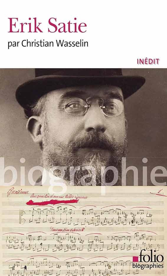 Wasselin Christian, Erik Satie, « Folio biographies », Gallimard, Paris 2025