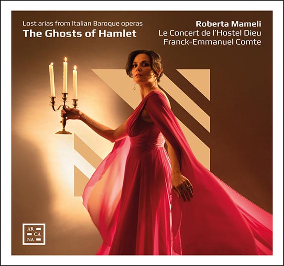 The Ghosts of Hamlet, lost arias from Italian baroque Operas, Roberta Mameli (soprano), Le Concert de l’Hostel Dieu, sousla diorection de Franck-Emmanuel Comte (clavecin), Arcana 2025 (A 574).