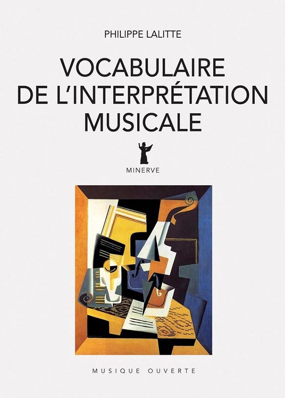 Lalitte Philippe, Vocabulaire de l’interprétation musicale. « Musique ouverte », Minerve, Paris 2024 [240 p. ; ISBN 978-2-86931-180-0 ; 21,00 €].