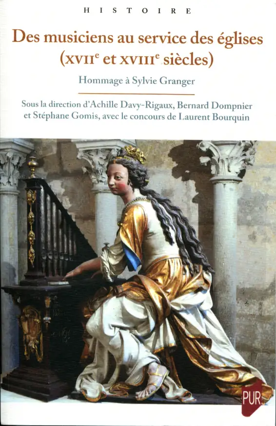 Davy-Rigaux Achille, Dompnier Bernard, Gomis Stéphane, Bourquin Laurent (direction), Des musiciens au service des églises (xviie et xviiie siècles), Hommage à Sylvie Granger, « histoire », Presses universitaires de Rennes, Rennes 2025